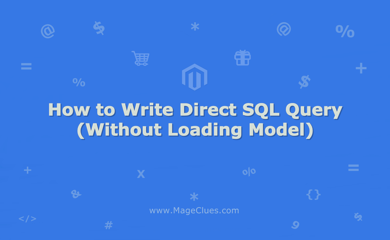 How To Write Direct SQL Query in Magento 2 (Without Loading Model)
