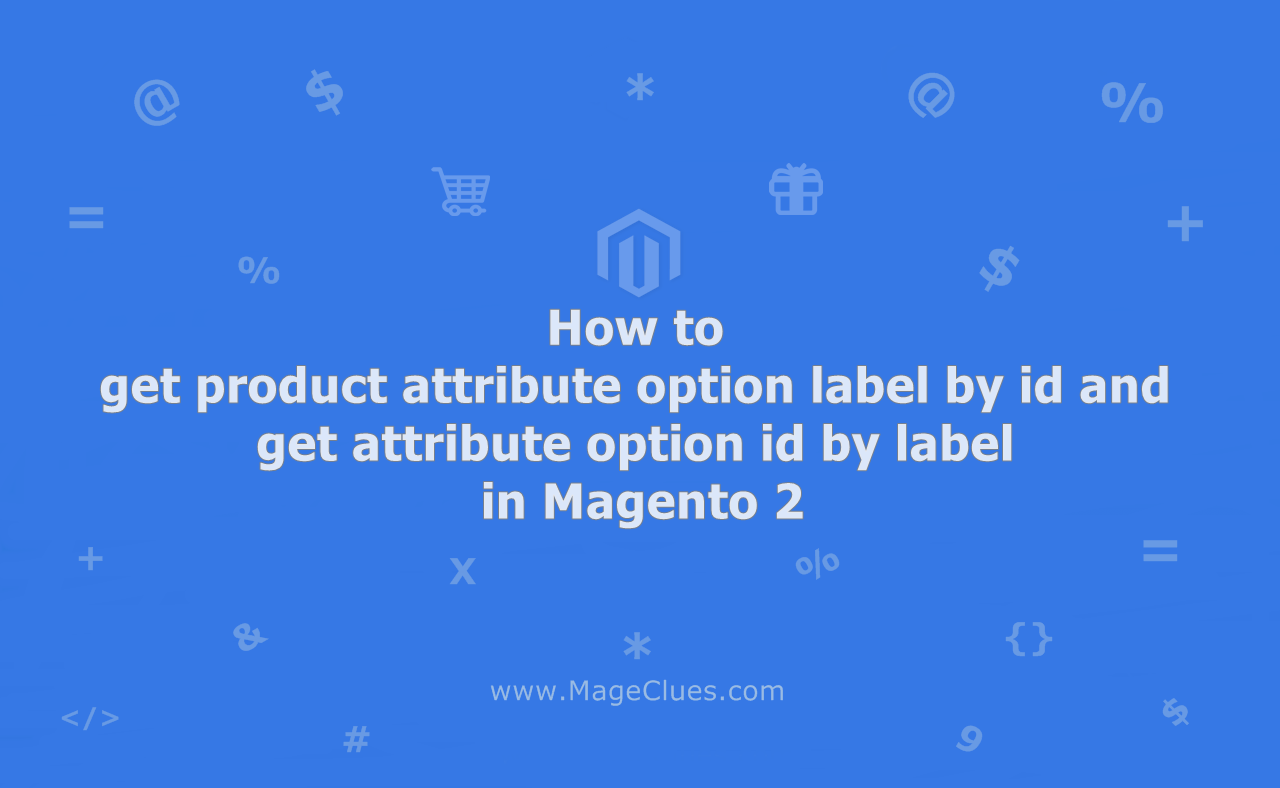 How to get product attribute option label by id and get attribute option id by label in Magento 2